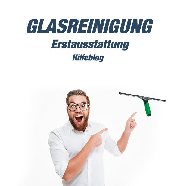 Was brauche ich für die Glasreinigung? Die Empfehlung für Einsteiger